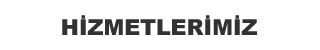 hizmetlerimiz